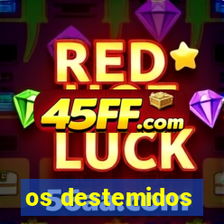 os destemidos